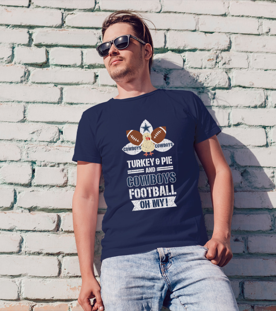 Turkey And Pie And Cowboys Football Oh My T-Shirt