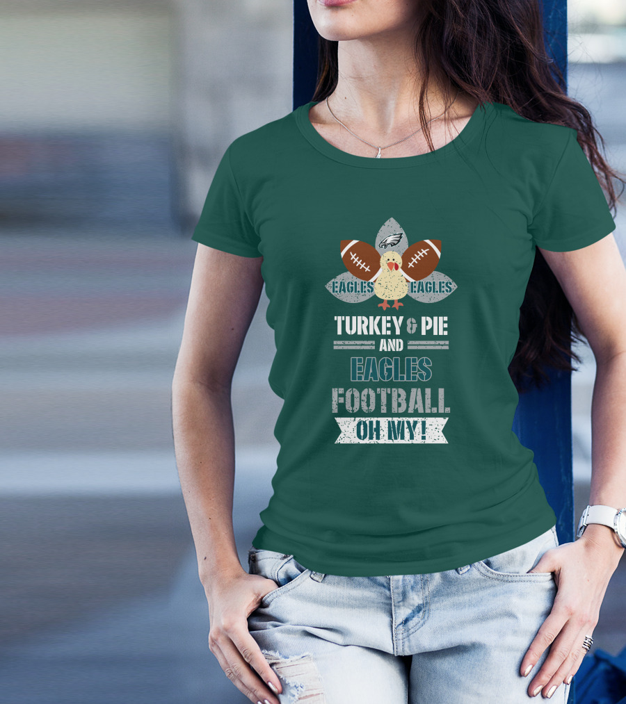 Eagles Football Turkey And Pie And Philadelphia Eagles Oh My T-Shirt