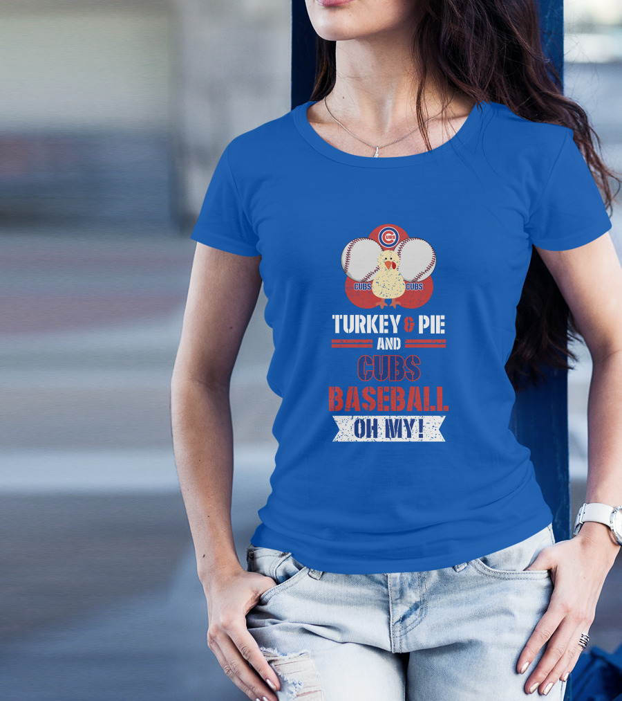 Turkey And Pie And Cubs Baseball Oh My T-Shirt
