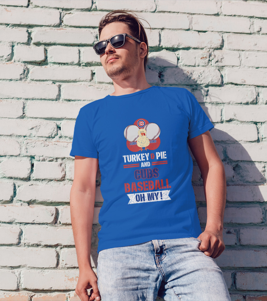 Turkey And Pie And Cubs Baseball Oh My T-Shirt