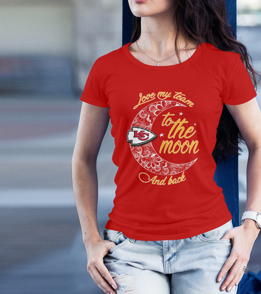Kansas City Chiefs Love My Team To The Moon And Back T-Shirt