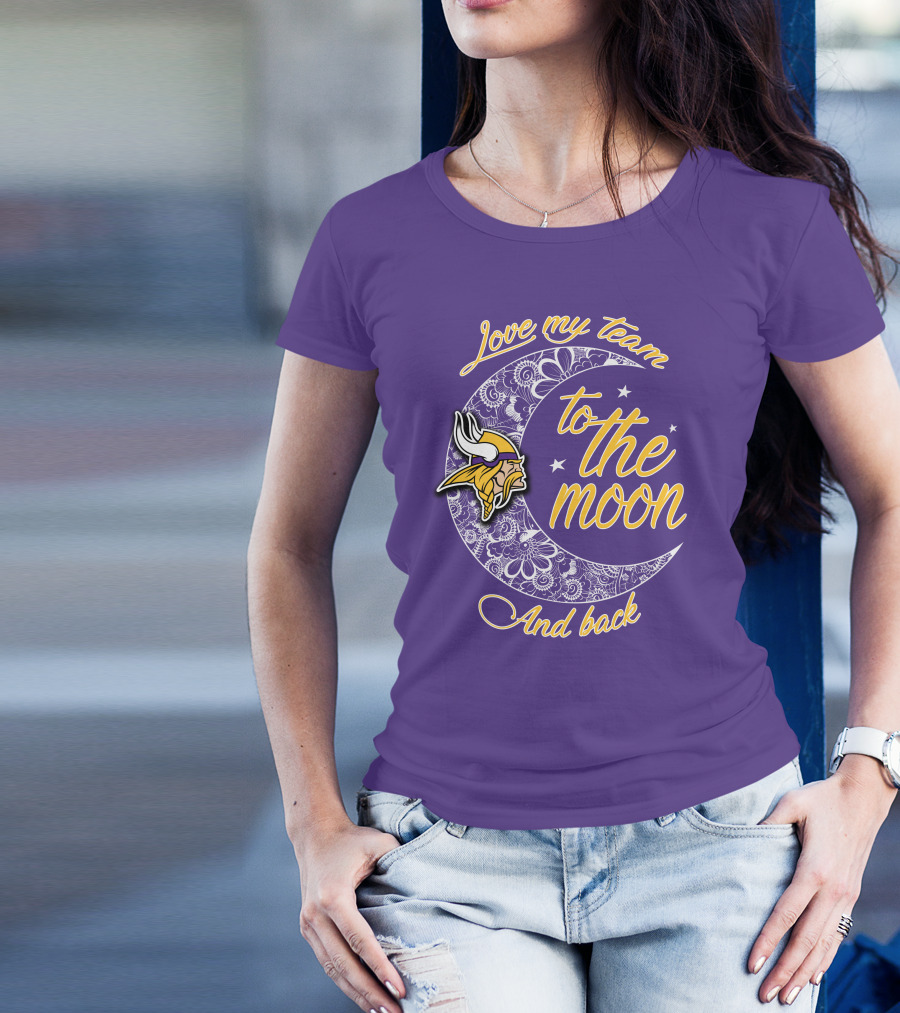 Minnesota Vikings Love My Team To The Moon And Back T-Shirt