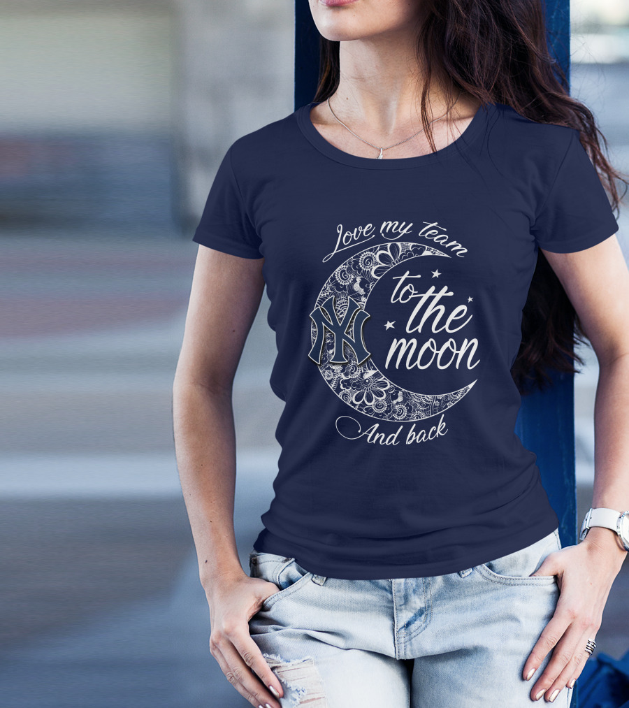 Love My Team New York Yankees To The Moon And Back T-Shirt