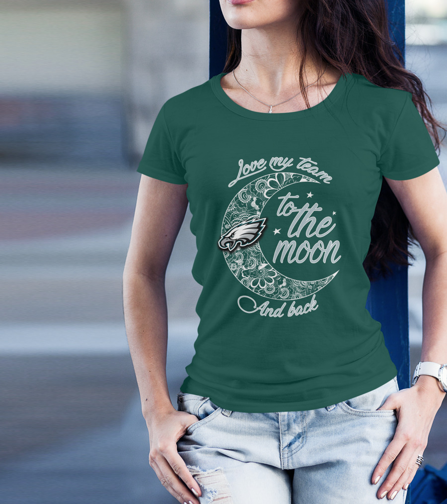 Philadelphia Eagles Love My Team To The Moon And Back T-Shirt