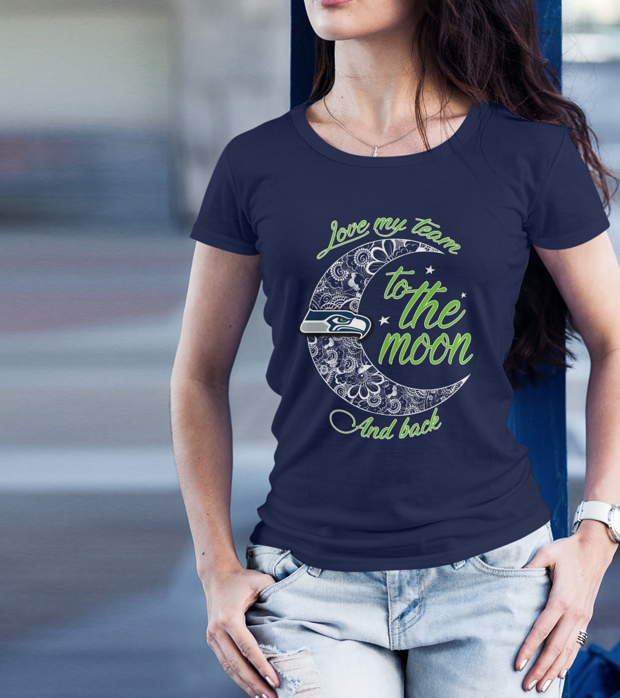 Seattle Seahawks Love My Team To The Moon And Back T-Shirt