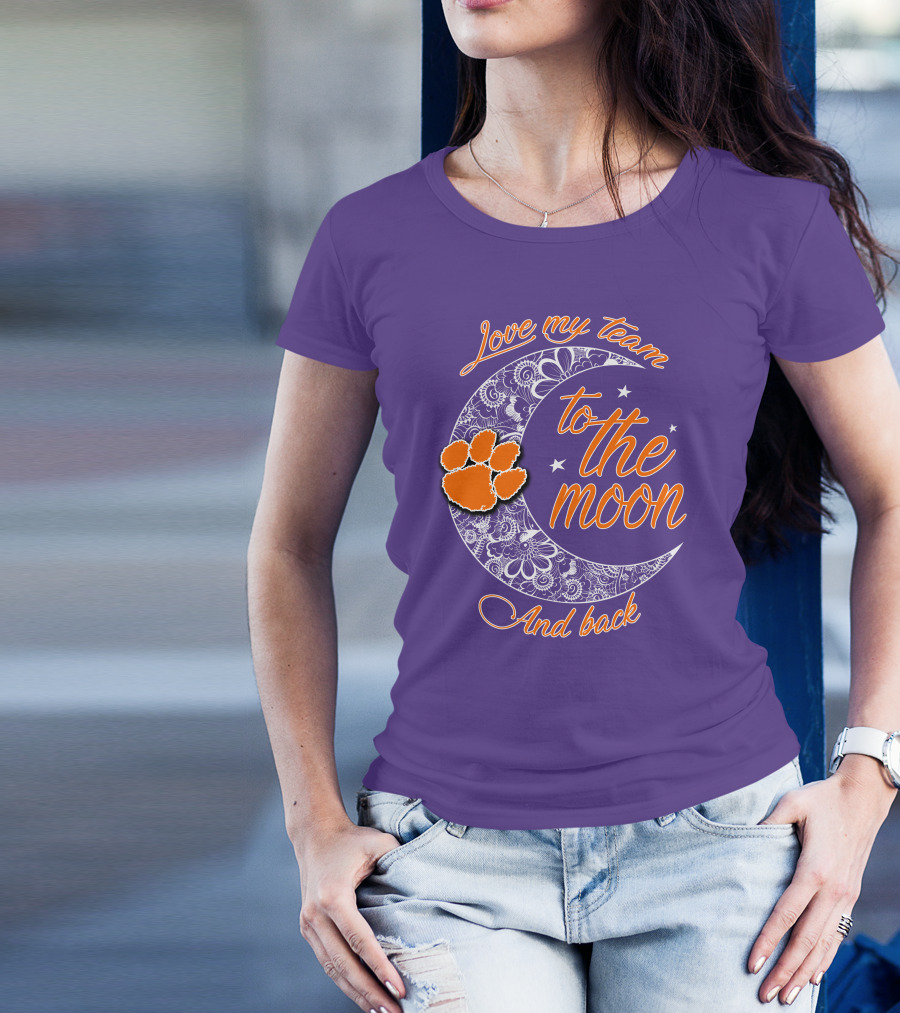 Love My Team Clemson Tigers To The Moon And Back T-Shirt