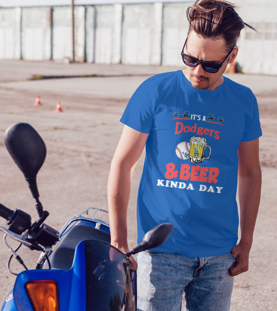 It's A Dodgers Baseball And LA Beer Kinda Day T-Shirt
