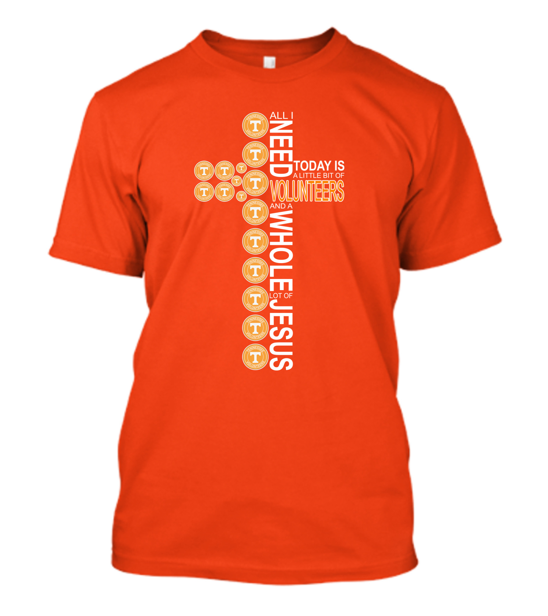 All I Need Today Is A Little Bit Of Volunteers And A Whole Lot Of Jesus Tennessee T-Shirt