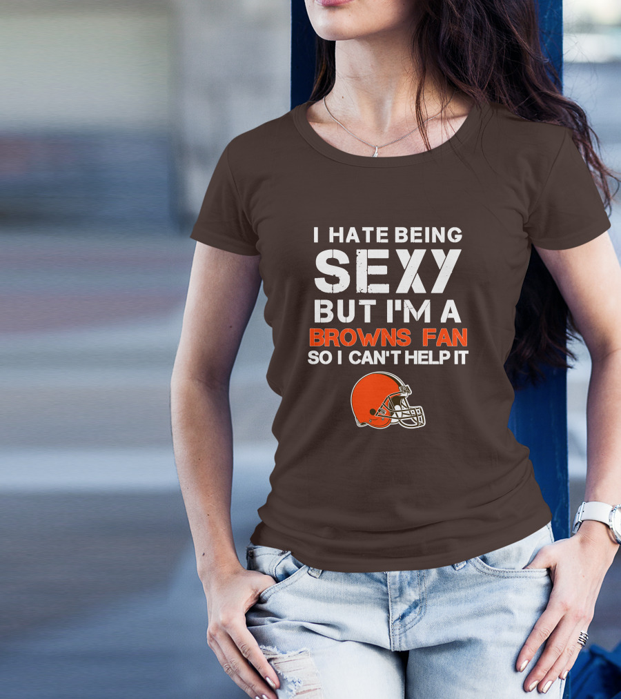 I Hate Being Sexy But I'm A Cleveland Browns Fan So I Can't Help It Browns Helmet T-Shirt