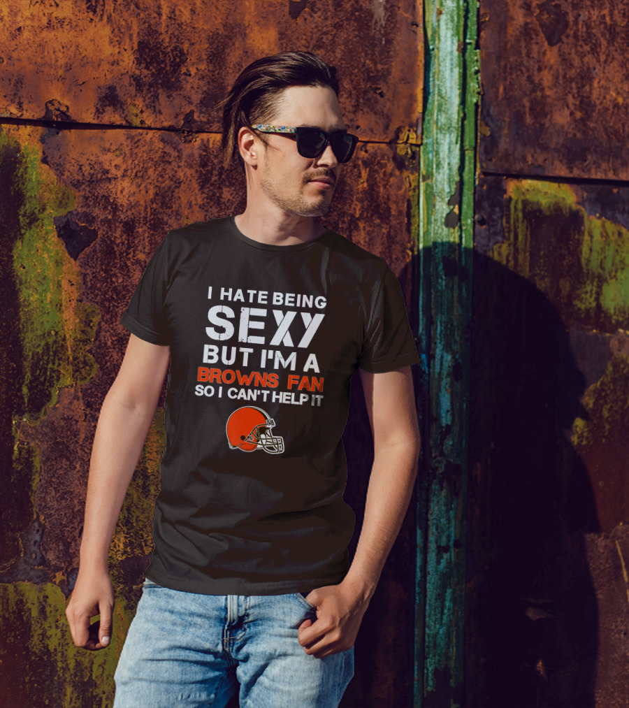I Hate Being Sexy But I'm A Cleveland Browns Fan So I Can't Help It Browns Helmet T-Shirt