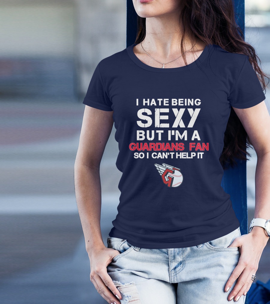 I Hate Being Sexy But I'm A Guardians Fan So I Can't Help It Cleveland Guardians Baseball T-Shirt