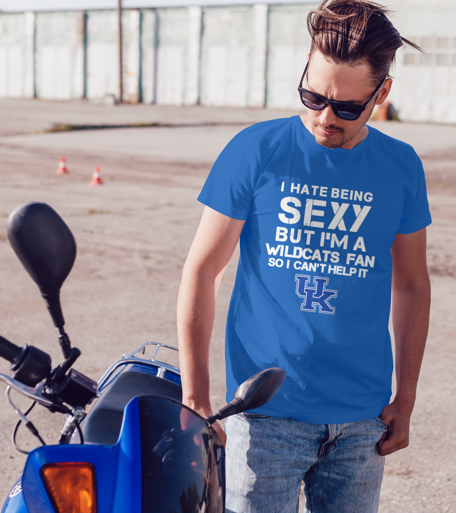 I Hate Being Sexy But I'm A Kentucky Wildcats Fan So I Can't Help It Uk T-Shirt