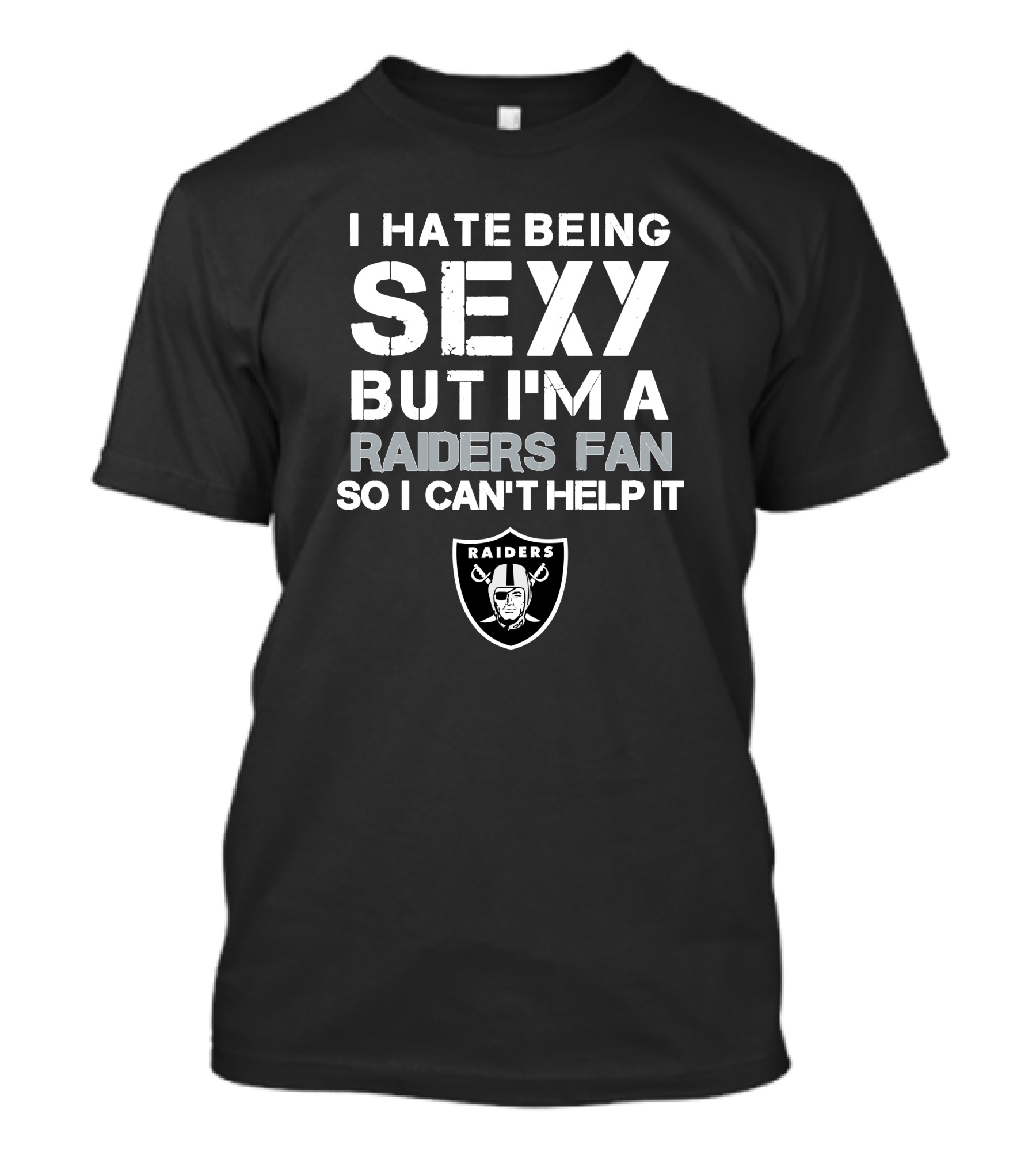 I Hate Being Sexy But I'm A Raiders Fan So I Can't Help It T-Shirt