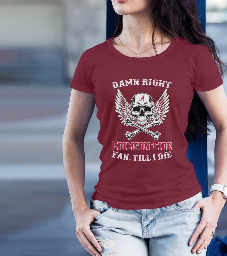Damn Right Crimson Tide Fan Till I Die Winged Skull With Crossbones T-Shirt
