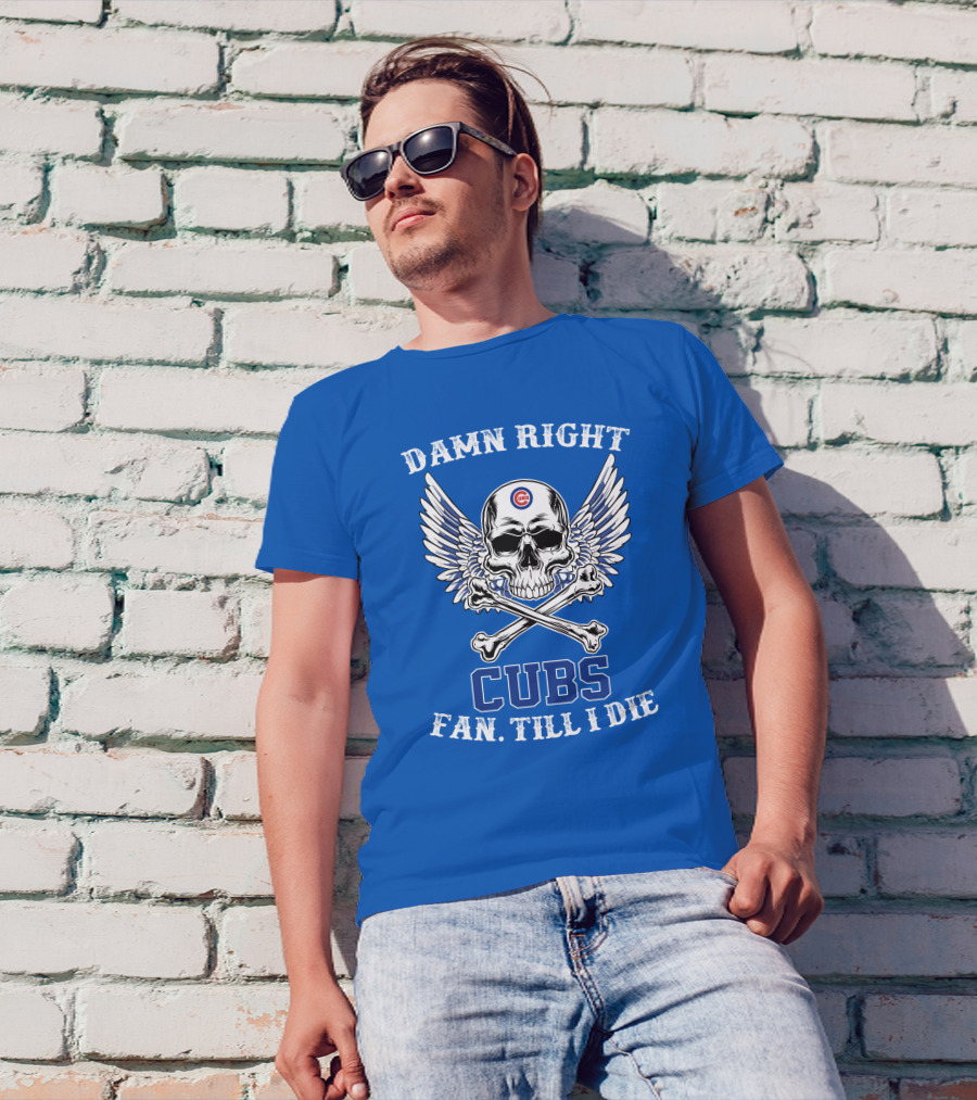 Damn Right Cubs Fan Till I Die Skull Wings T-Shirt
