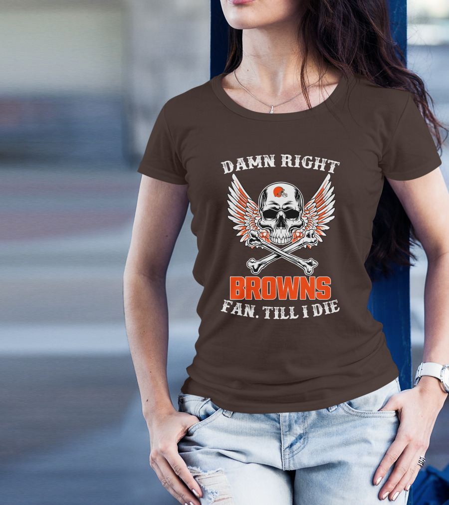 Damn Right Browns Fan Till I Die Skull Crossbones Winged Helmet T-Shirt