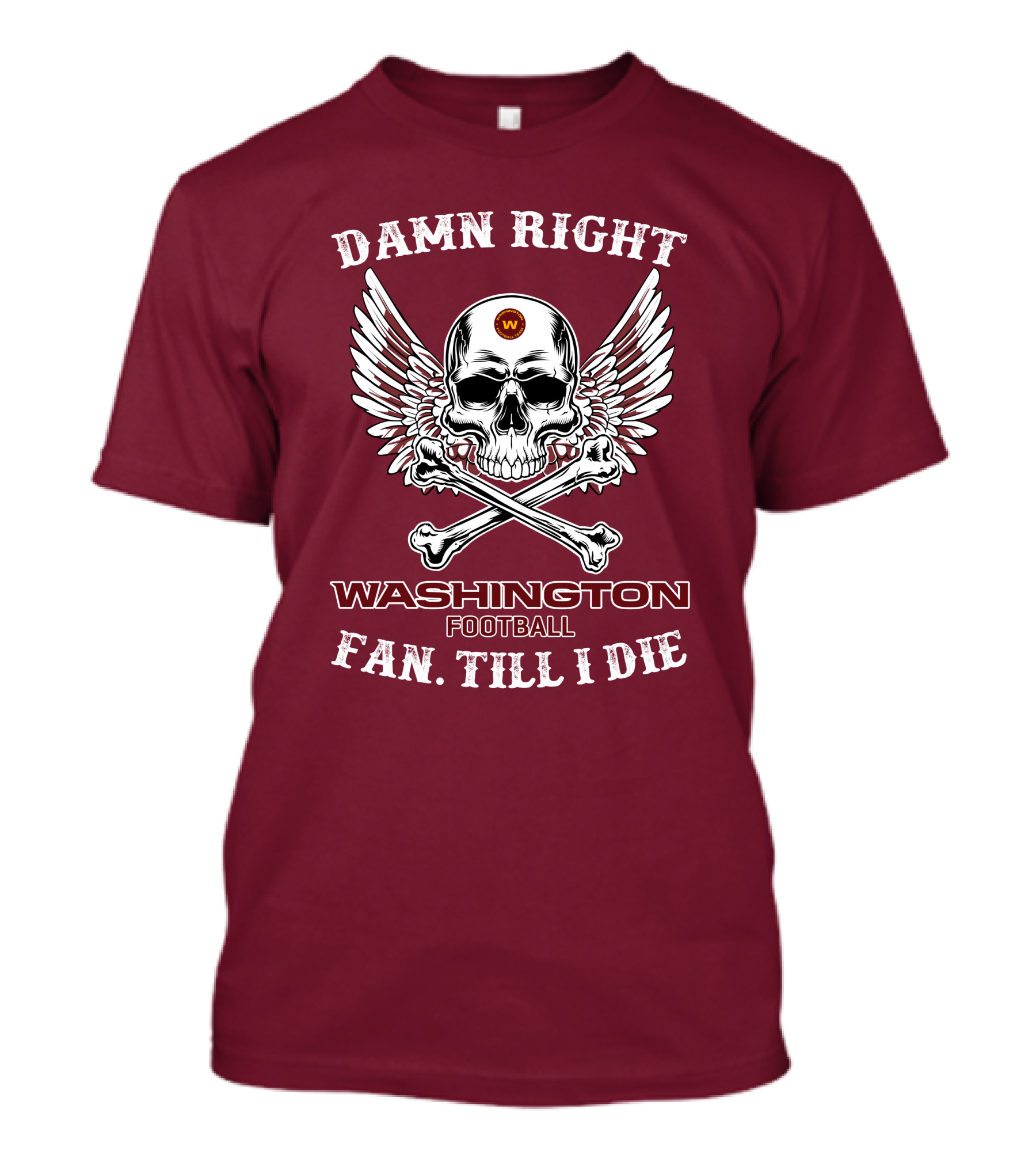 Damn Right Washington Football Fan Till I Die T-Shirt