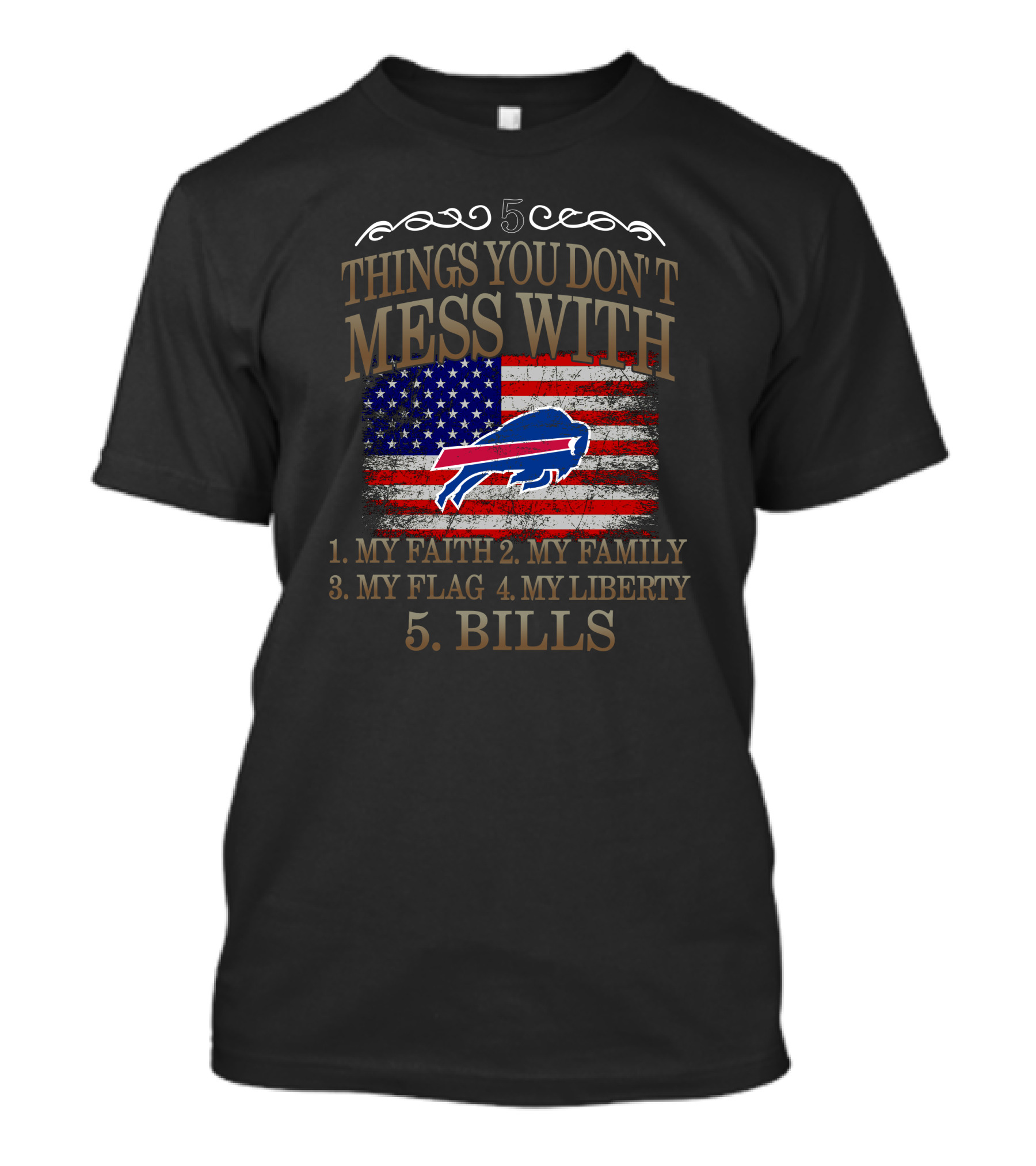 Buffalo Bills 5 Things You Don't Mess With My Faith Family Flag Liberty Bills T-Shirt