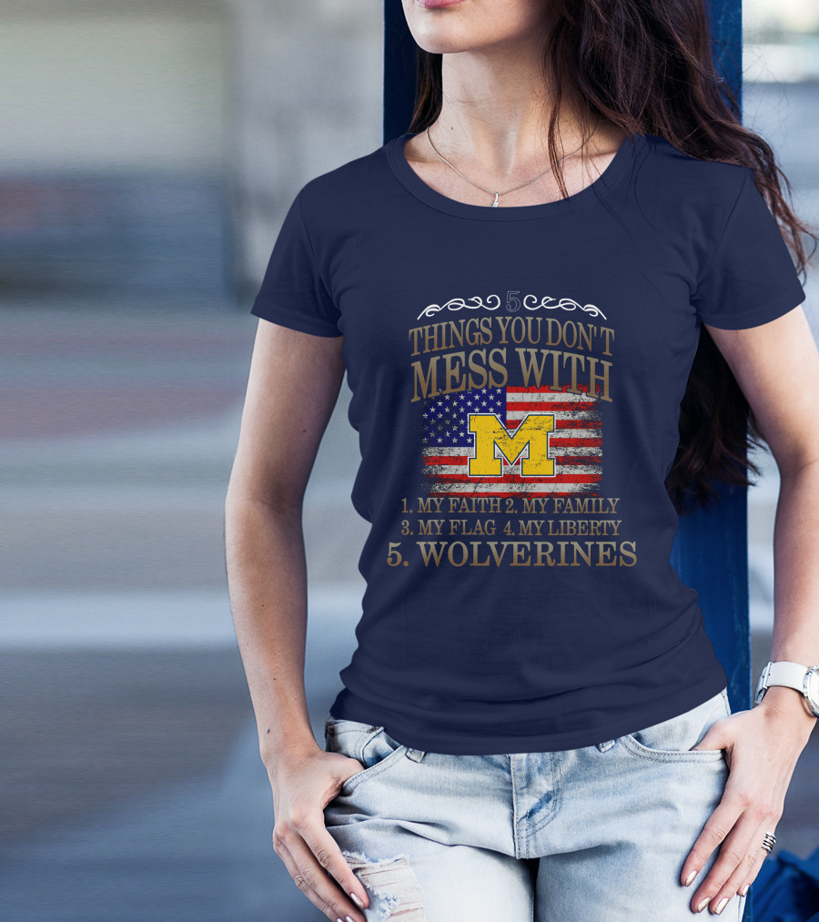Things You Don't Mess With My Faith Family Flag Liberty Wolverines Michigan Letter M American Flag T-Shirt