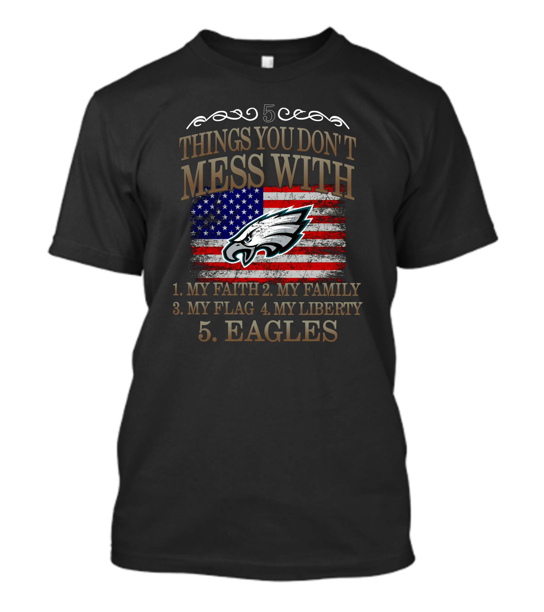 5 Things You Don't Mess With My Faith Family Flag Liberty Eagles T-Shirt
