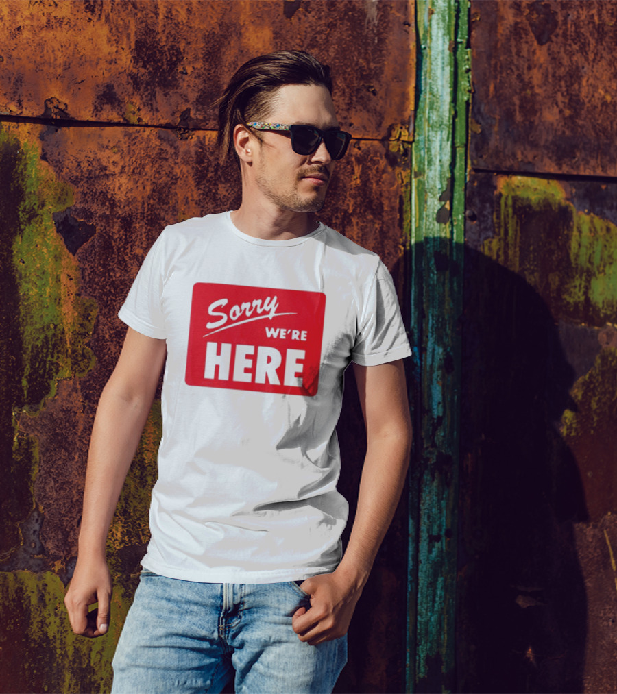 Sorry We’re Here Bold Red Statement T-Shirt