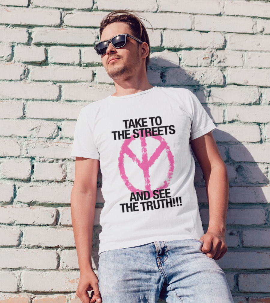 Take To The Streets And See The Truth Peace Symbol T-Shirt