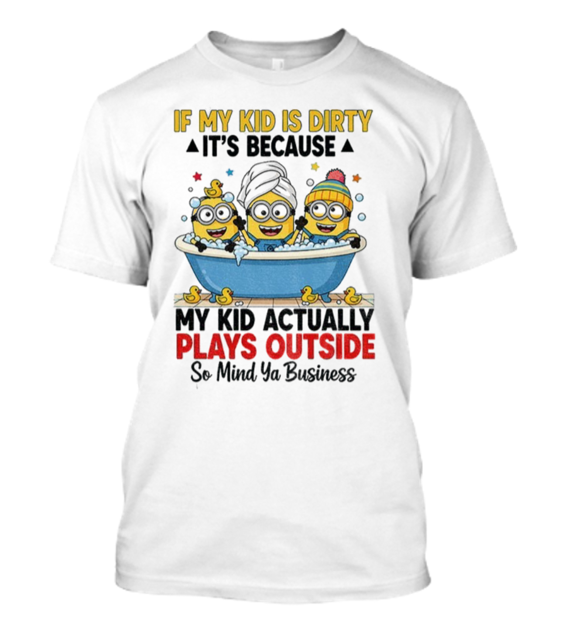 Minion If My Kid Is Dirty It's Because Plays Outside So Mind Ya Business T-Shirt