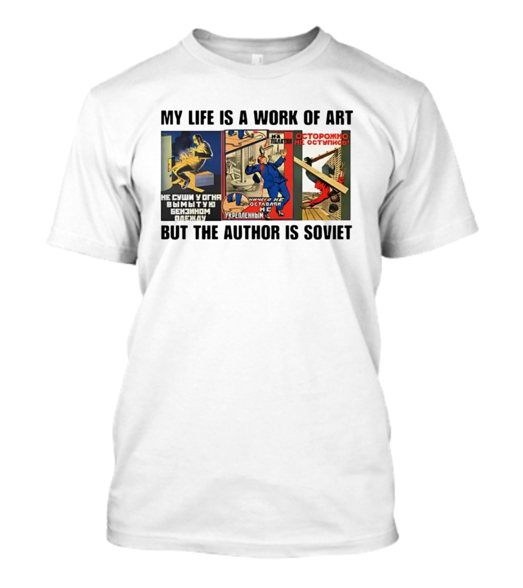 My Life Is A Work Of Art Soviet Humor Parody T-Shirt