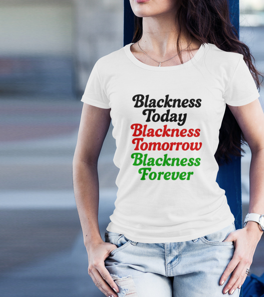 Blackness Today Tomorrow Forever Pan-African Colors T-Shirt