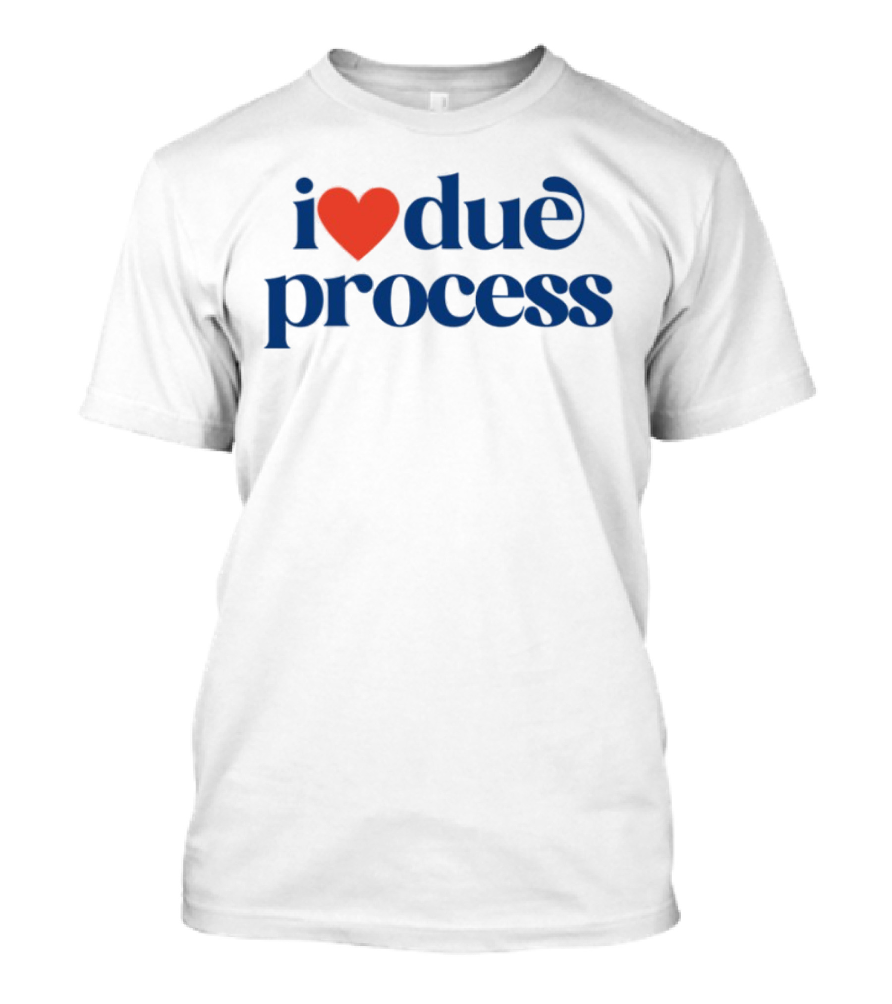 I Love Due Process Statement Text With Heart T-Shirt