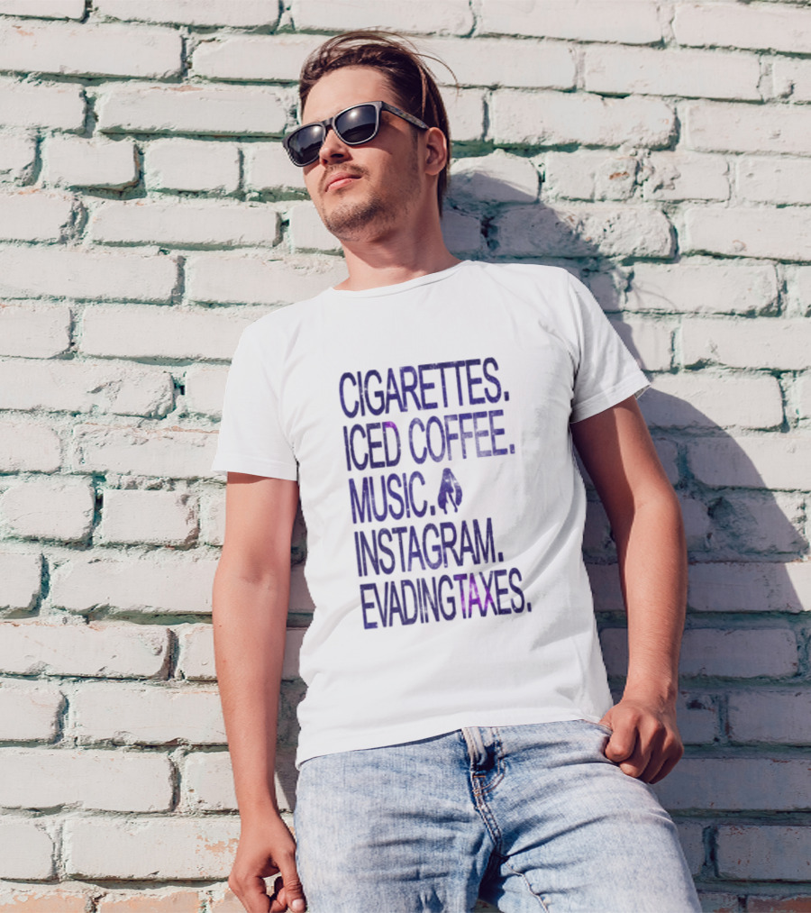 Cigarettes Iced Coffee Music Instagram Evading Taxes Lifestyle Priorities T-Shirt