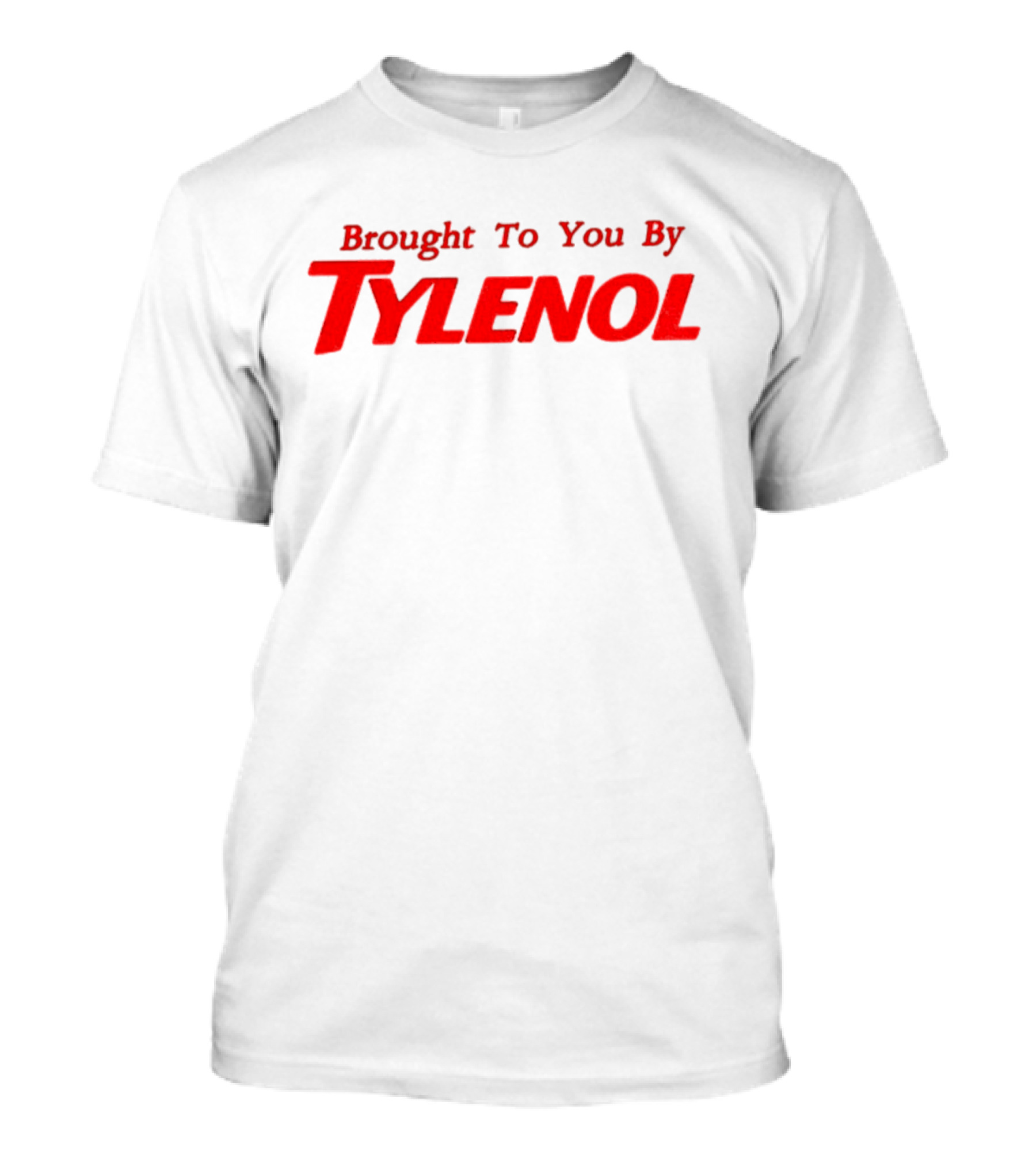 Brought To You By Tylenol T-Shirt