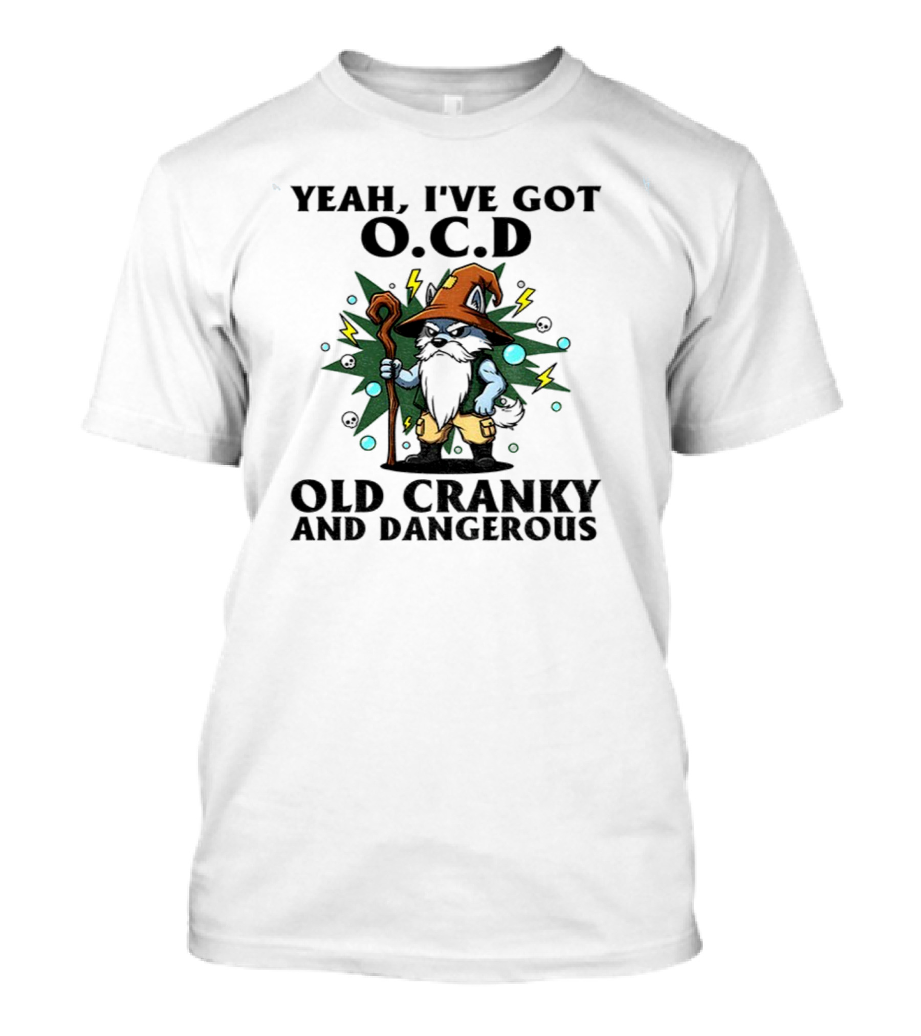 Gnome Yeah I’ve Got O.C.D Old Cranky And Dangerous Wizard Staff Lightning Bearded Character T-Shirt