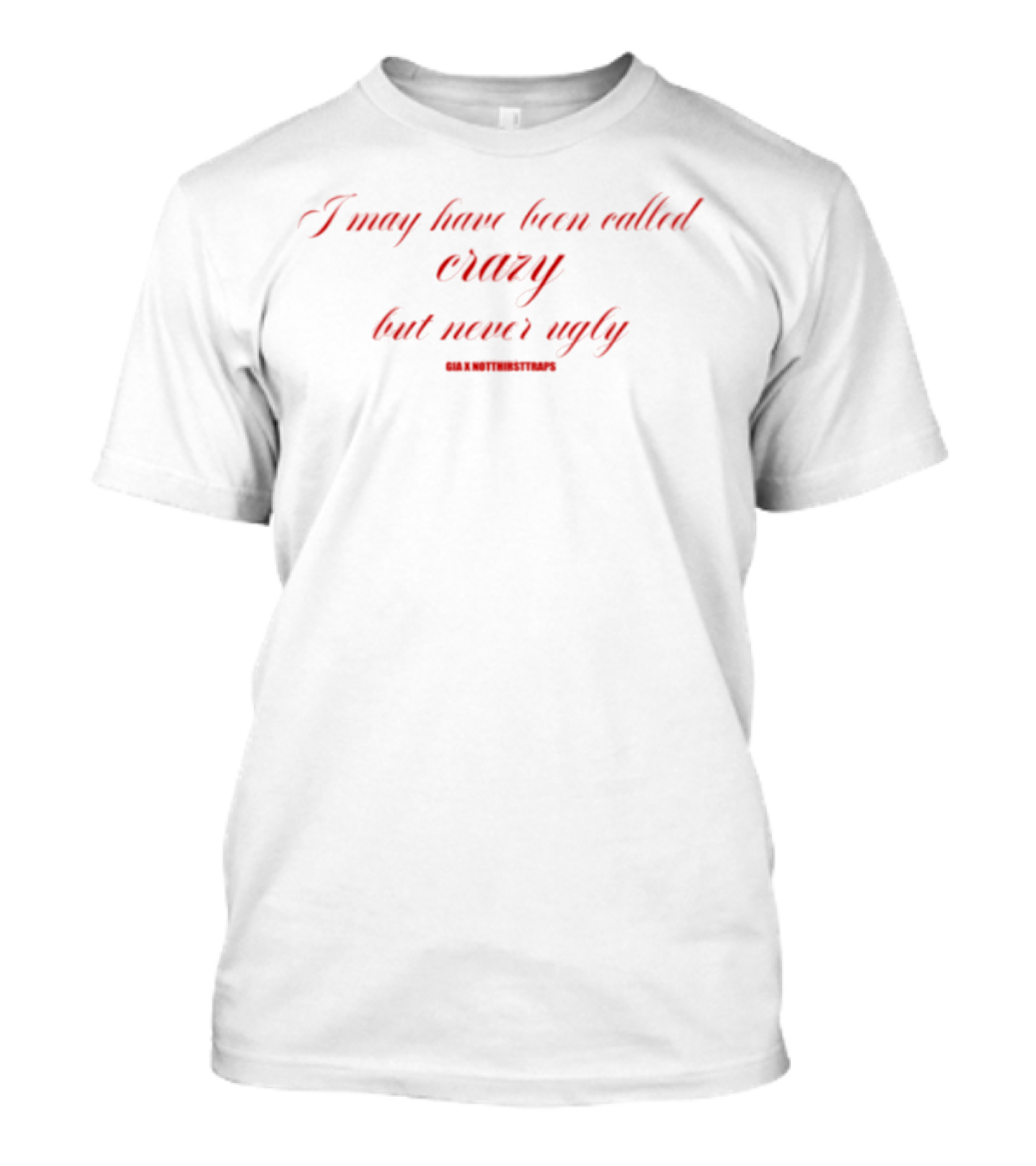 I May Have Been Called Crazy But Never Ugly Bold Red Statement T-Shirt