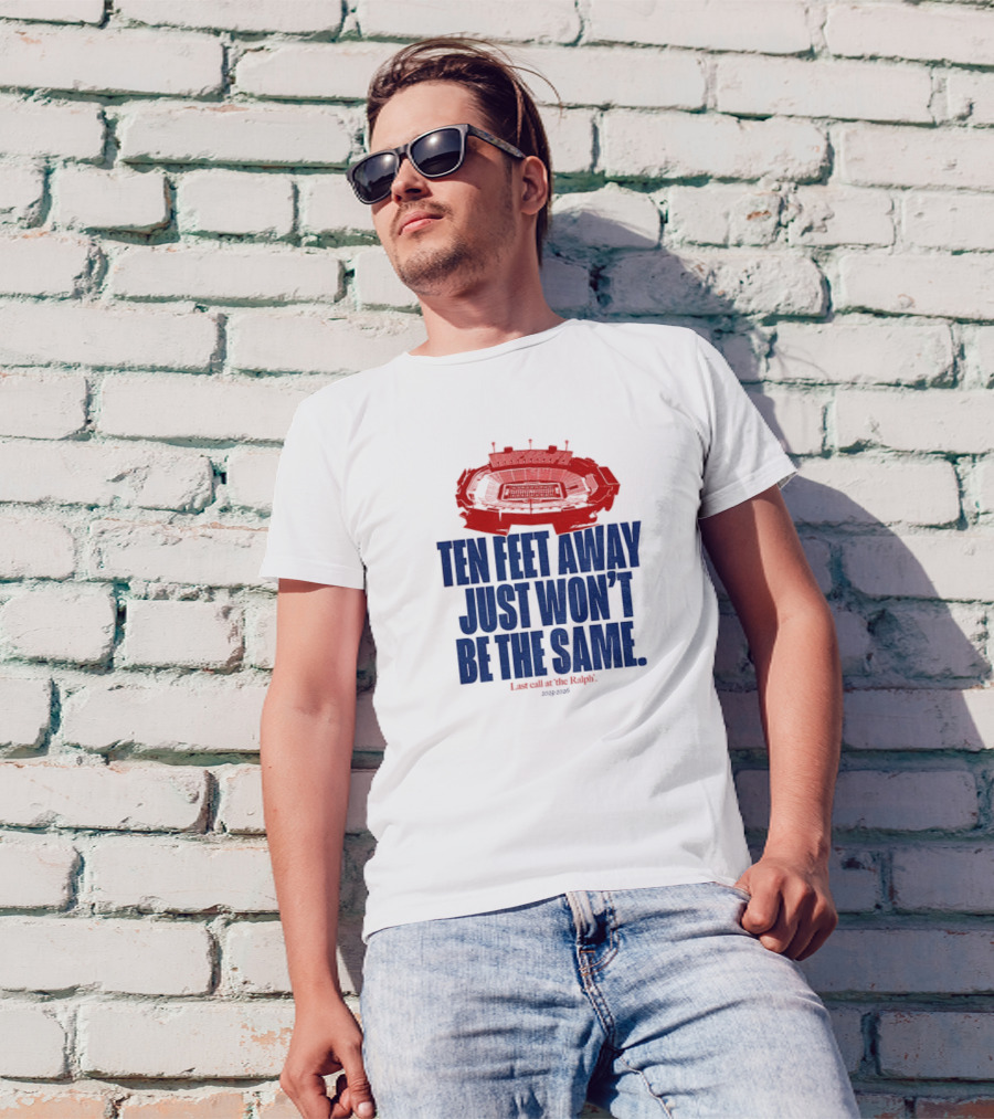 Buffalo Bills Last Call At The Ralph Ten Feet Away Just Won't Be The Same 2025 T-Shirt