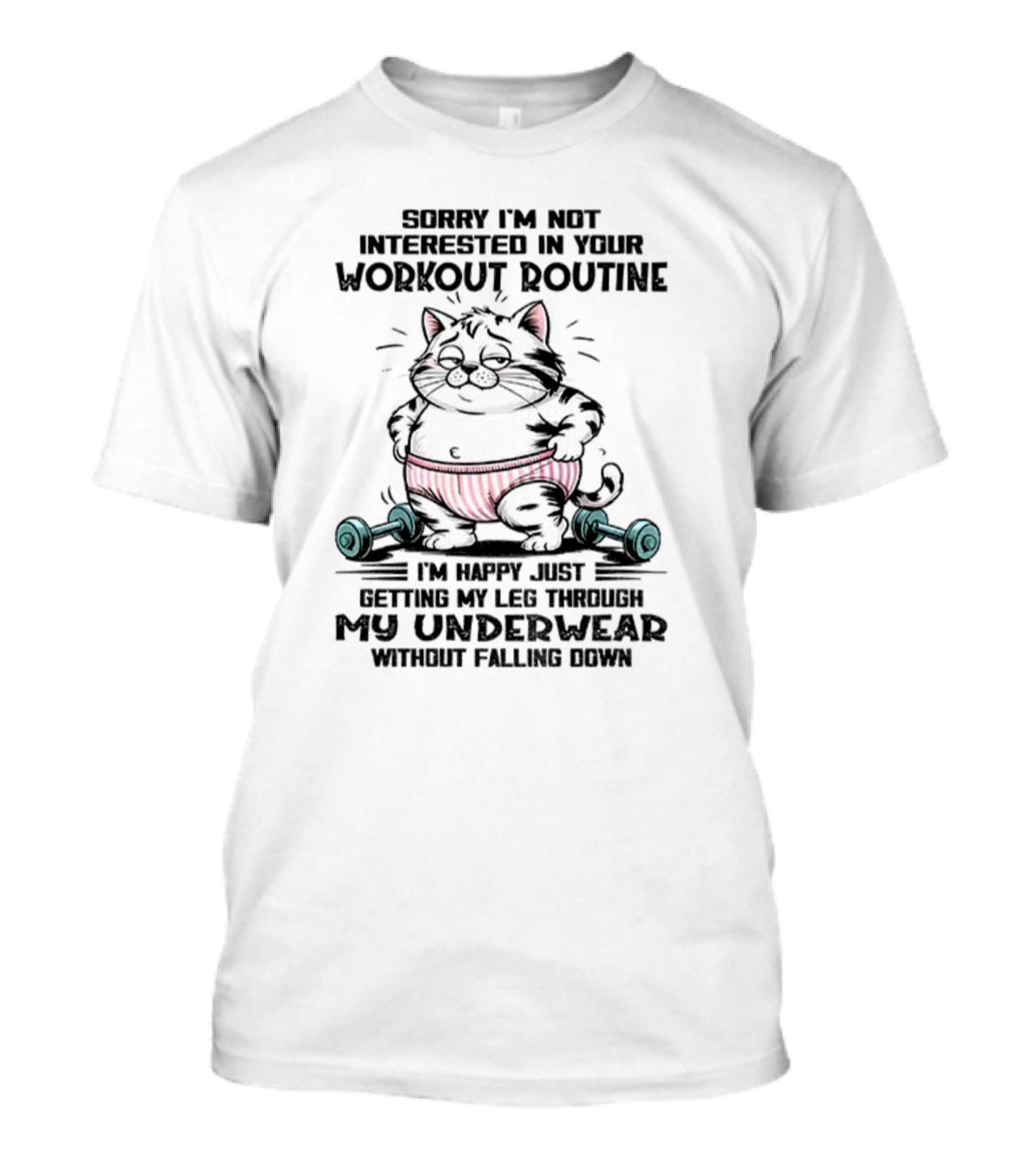 Cat Sorry I’m Not Interested In Your Workout Routine Underwear Humor T-Shirt