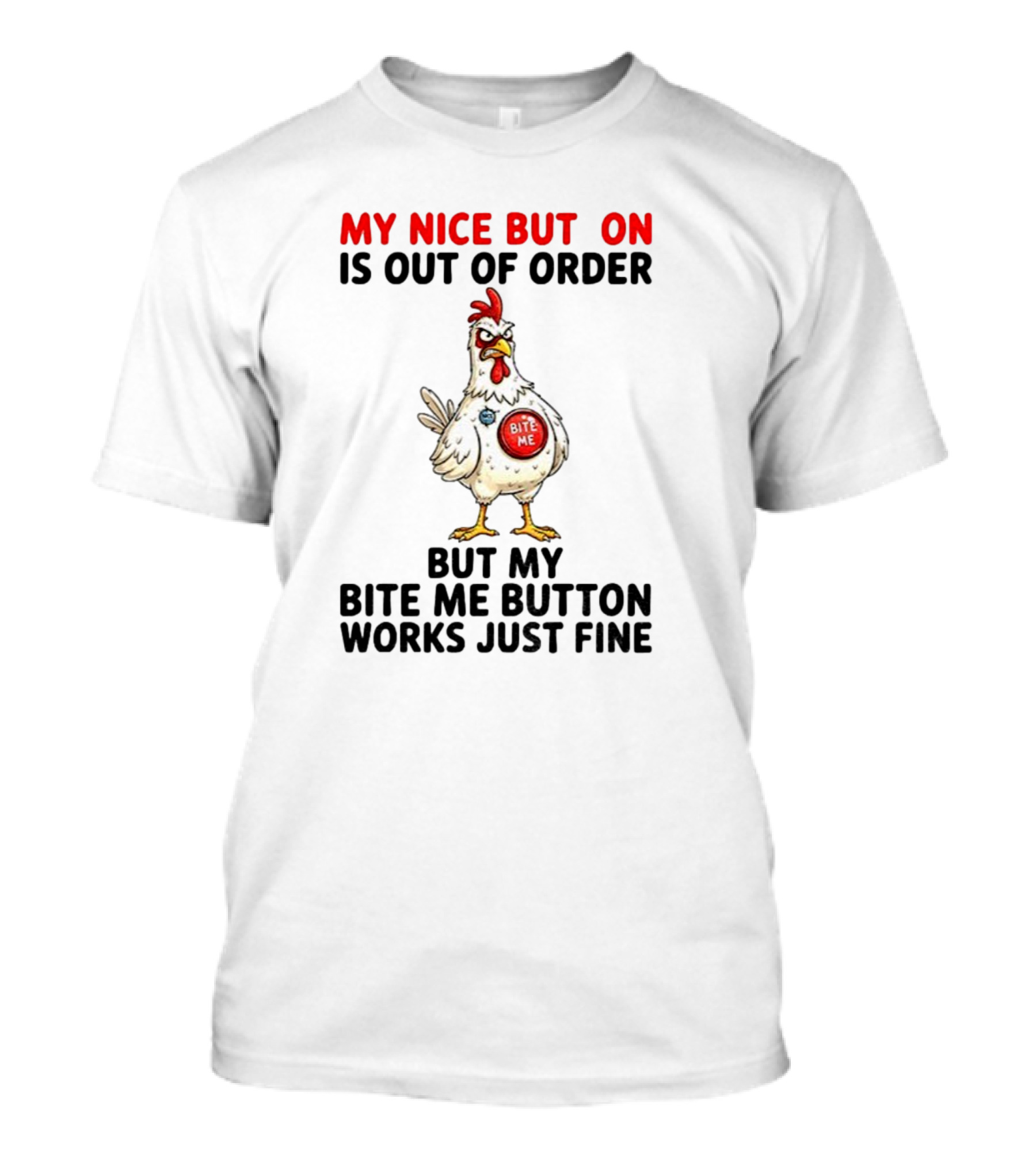Chicken My Nice Button Is Out Of Order But My Bite Me Button Works Just Fine T-Shirt