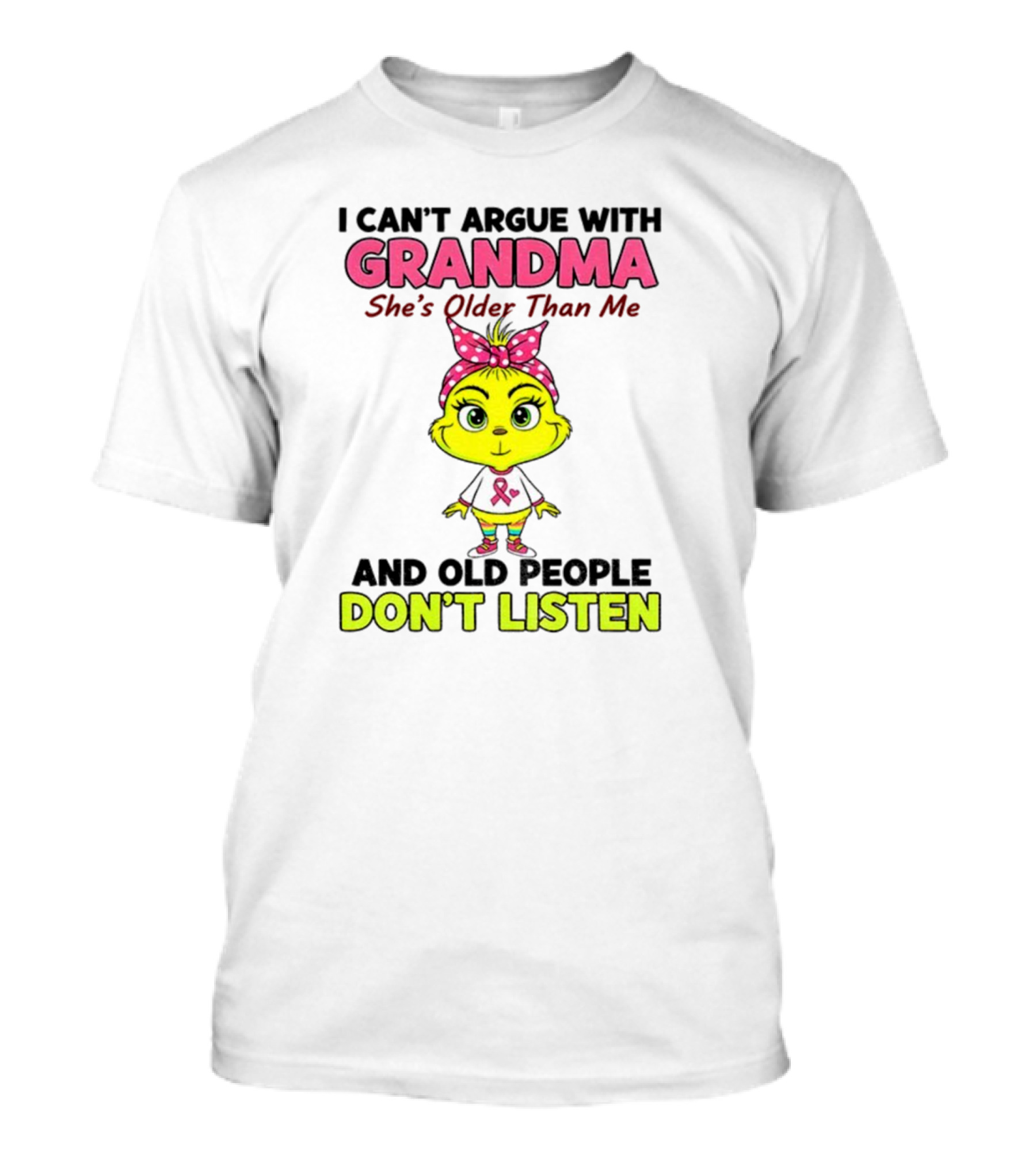 Grandma She's Older Than Me Don't Listen Cute Grinch T-Shirt