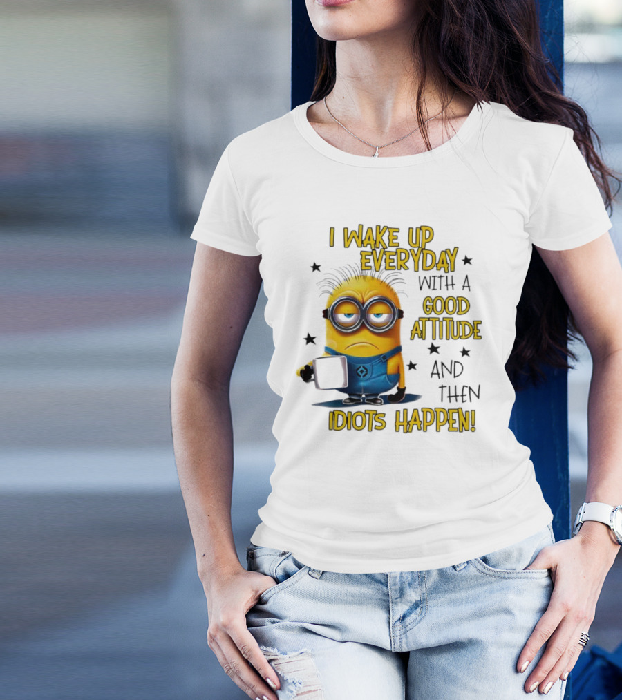 Minion I Wake Up Everyday Good Attitude Idiots Happen T-Shirt