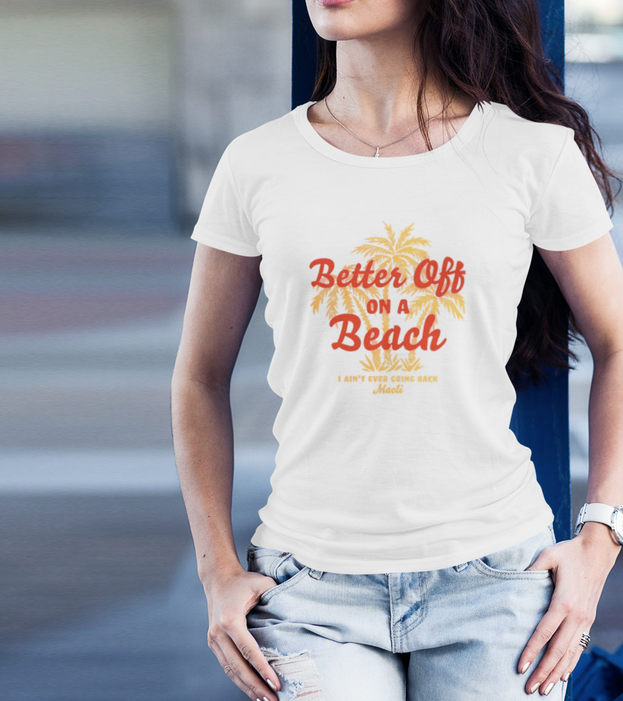 Better Off On A Beach Maoli Can't Work Under Pressure T-Shirt
