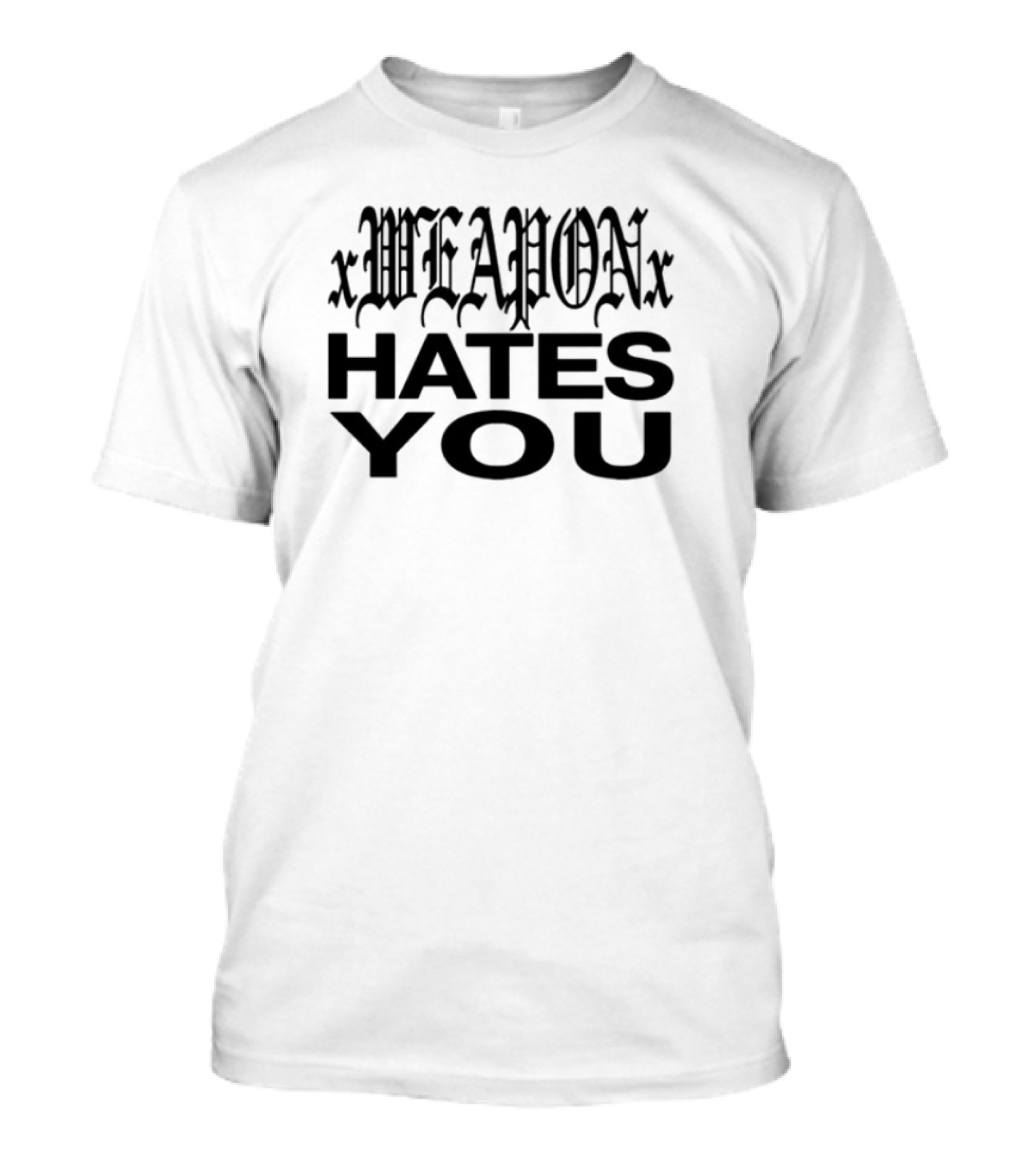 Xweaponx Hates You Bold Gothic Style Text T-Shirt