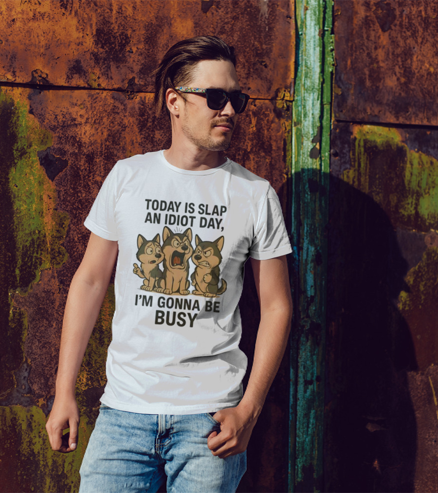 Today Is Slap An Idiot Day I'm Gonna Be Busy Husky Trio Humor T-Shirt