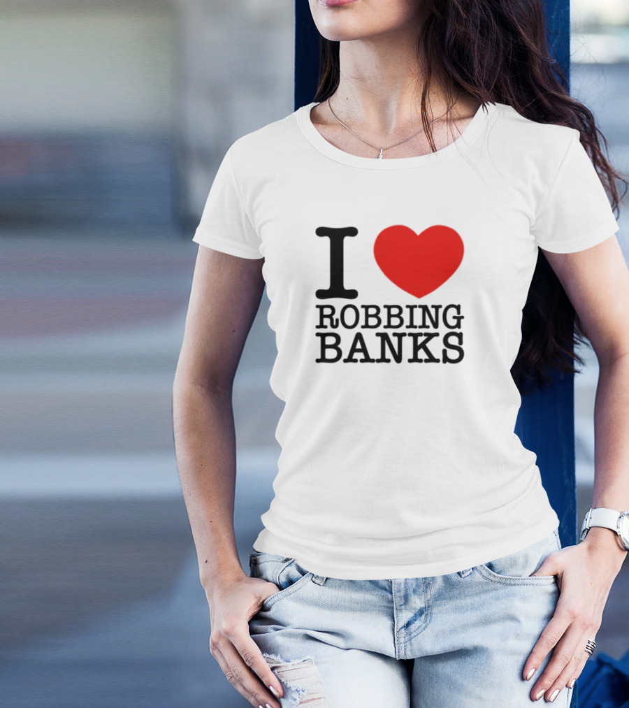 I Heart Robbing Banks Limited Edition T-Shirt