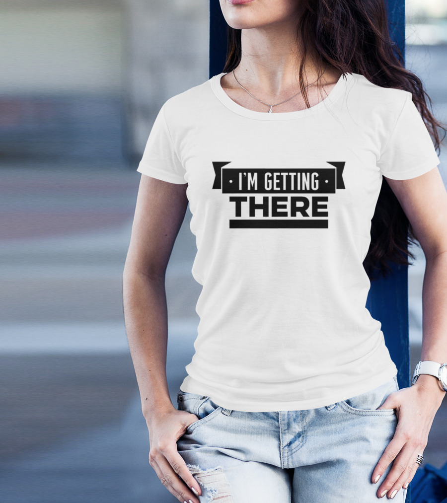 Big Cat I'm Getting There Motivational Phrase Apparel T-Shirt