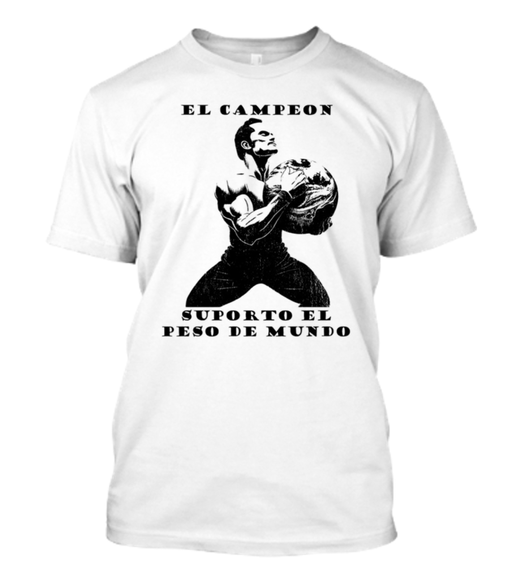 El Campeon Soporta El Peso De Mundo Fuerza Y Resistencia Muscular Hombre Poderoso T-Shirt