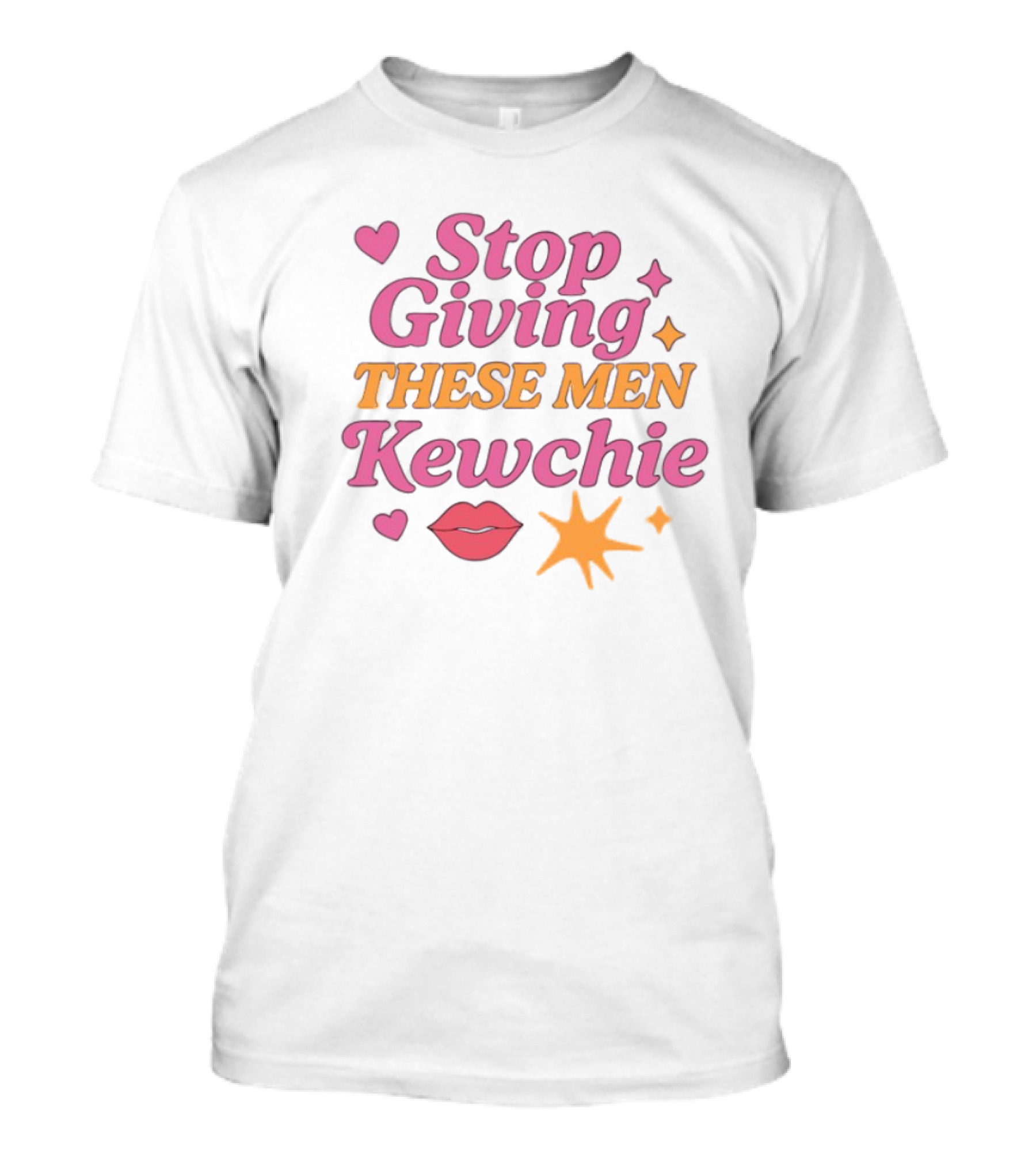 Stop Giving These Men Kewchie Hearts Lips Stars T-Shirt
