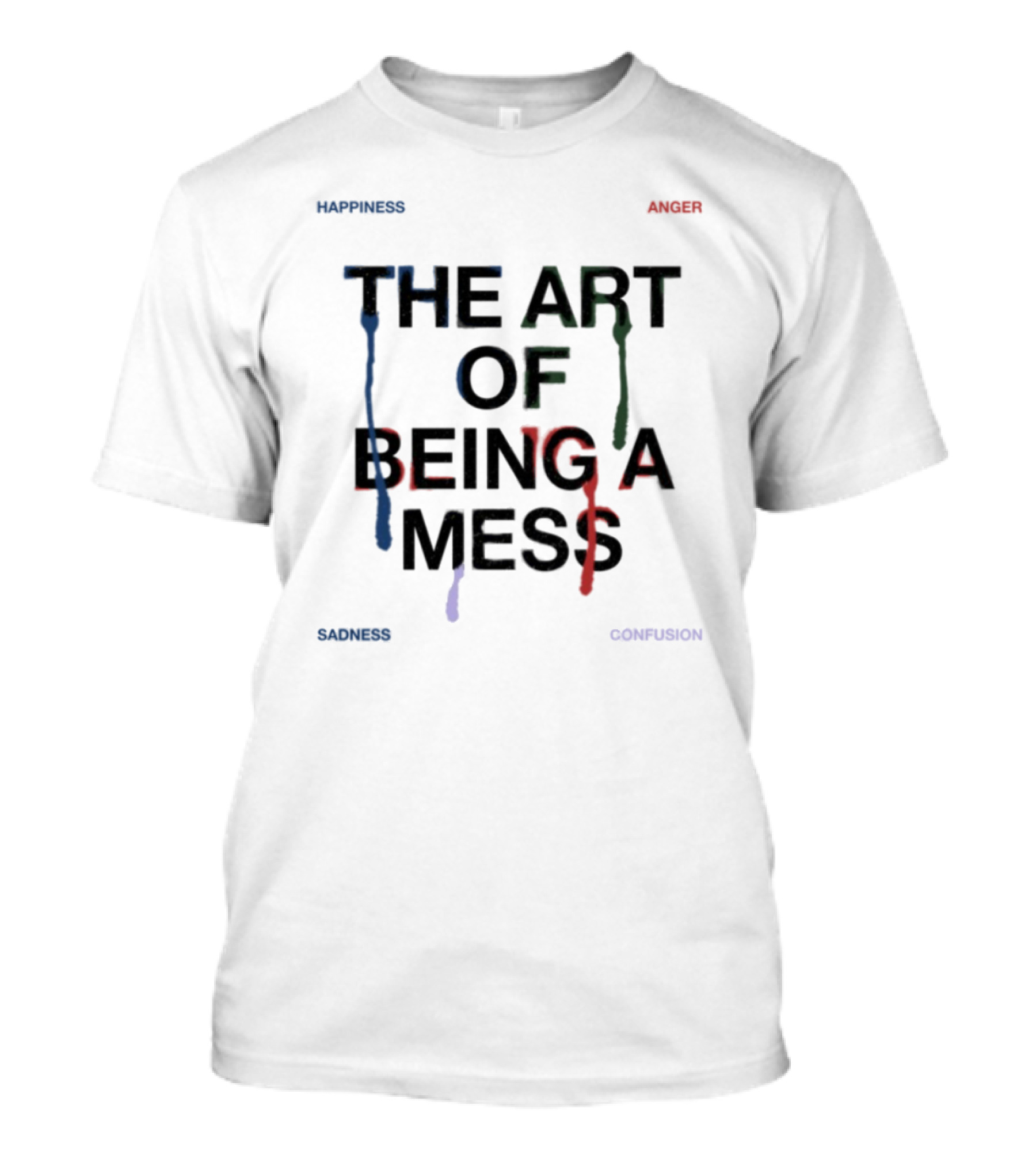 The Art Of Being A Mess Happiness Anger Sadness Confusion T-Shirt