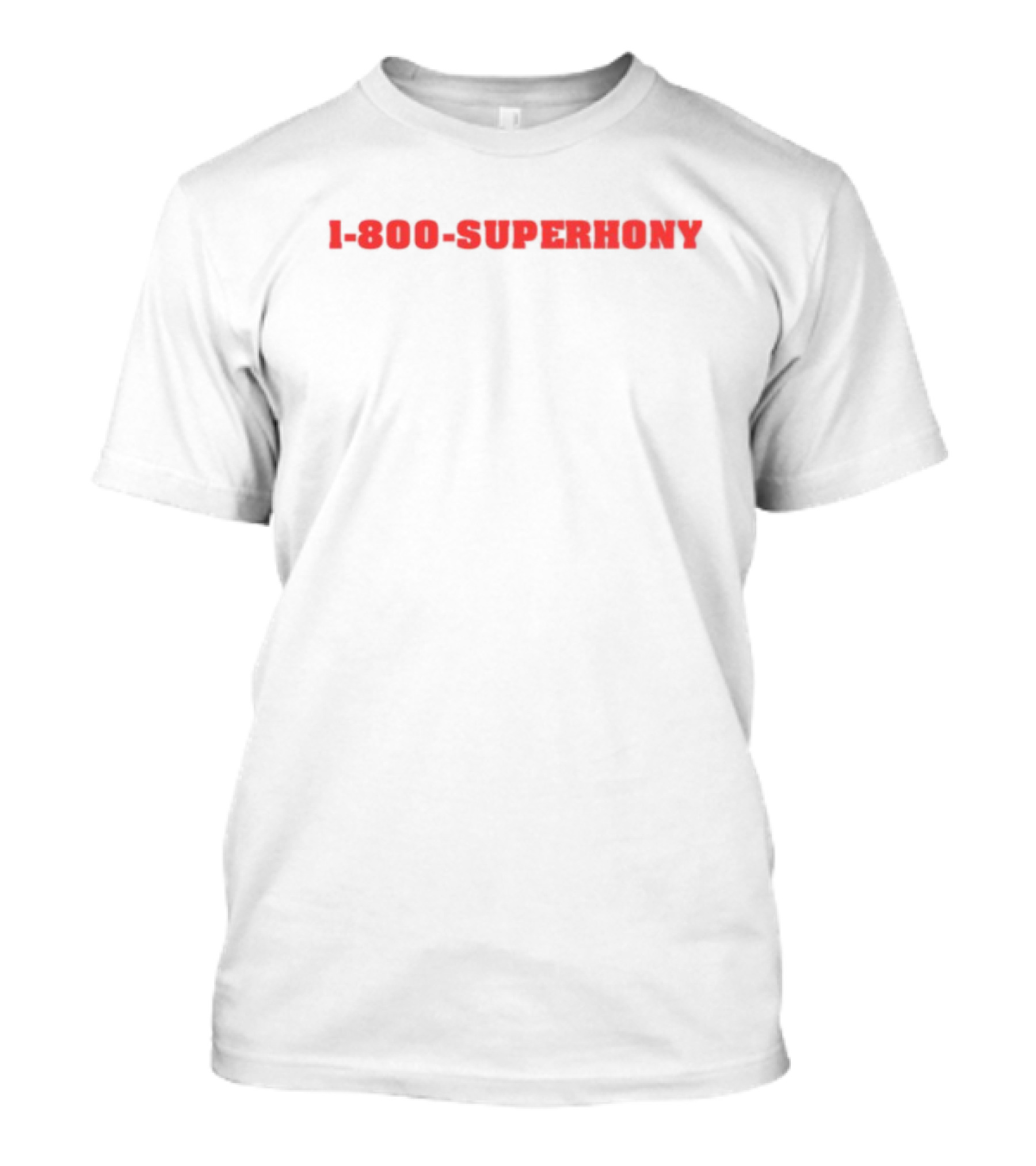 1 800 Superhony Bold Red Text T-Shirt