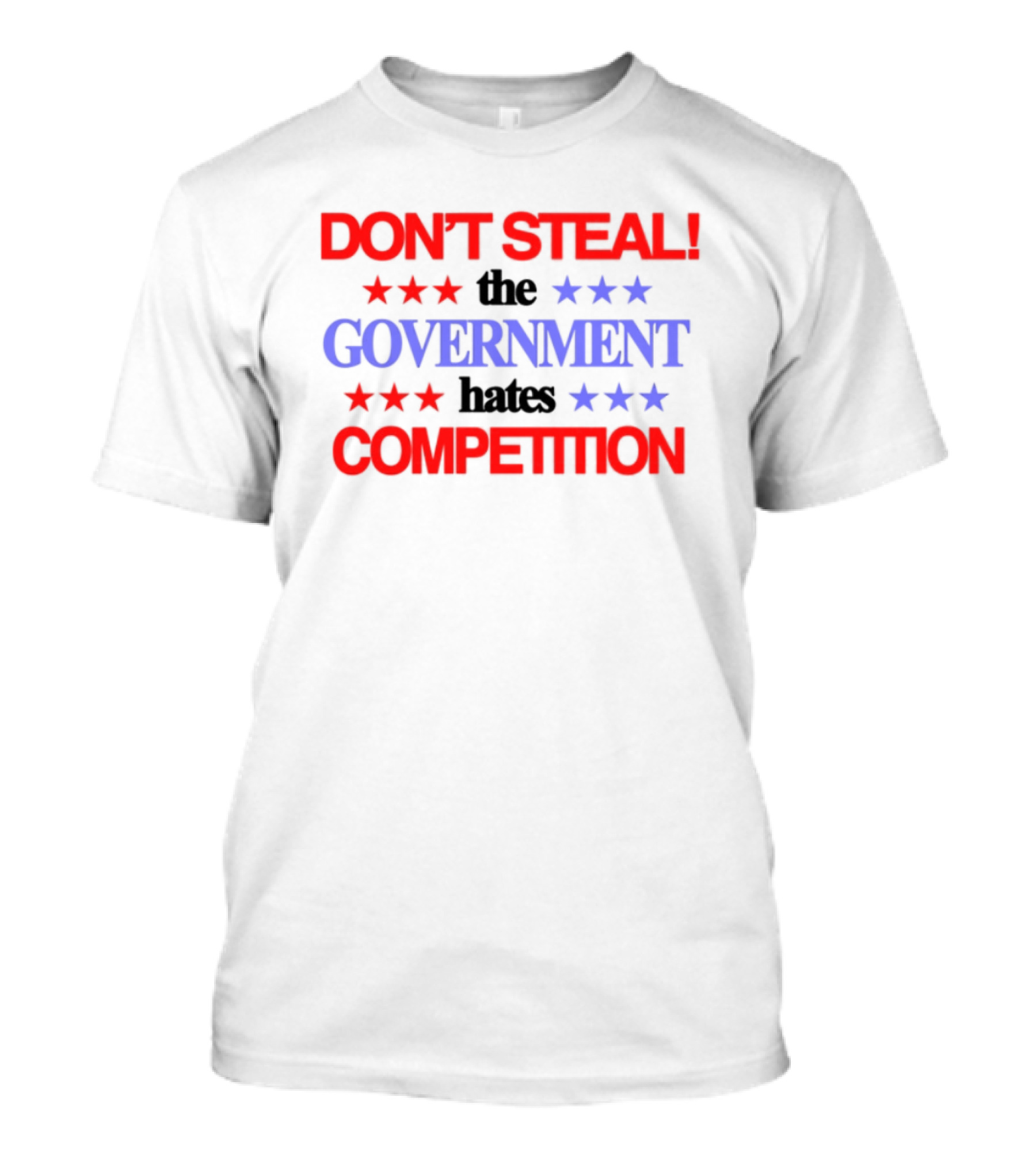 Don't Steal The Government Hates The Competition Patriotic Stars T-Shirt