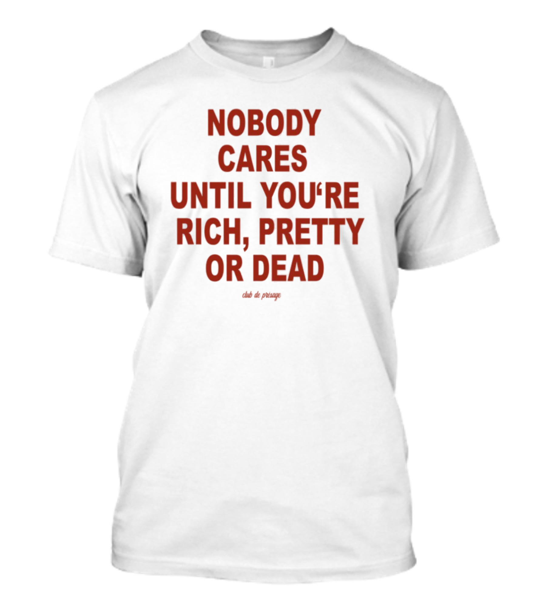 Nobody Cares Until You're Rich Pretty Or Dead Red Text Statement T-Shirt